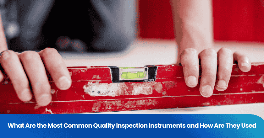 What Are the Most Common Quality Inspection Instruments and How Are They Used